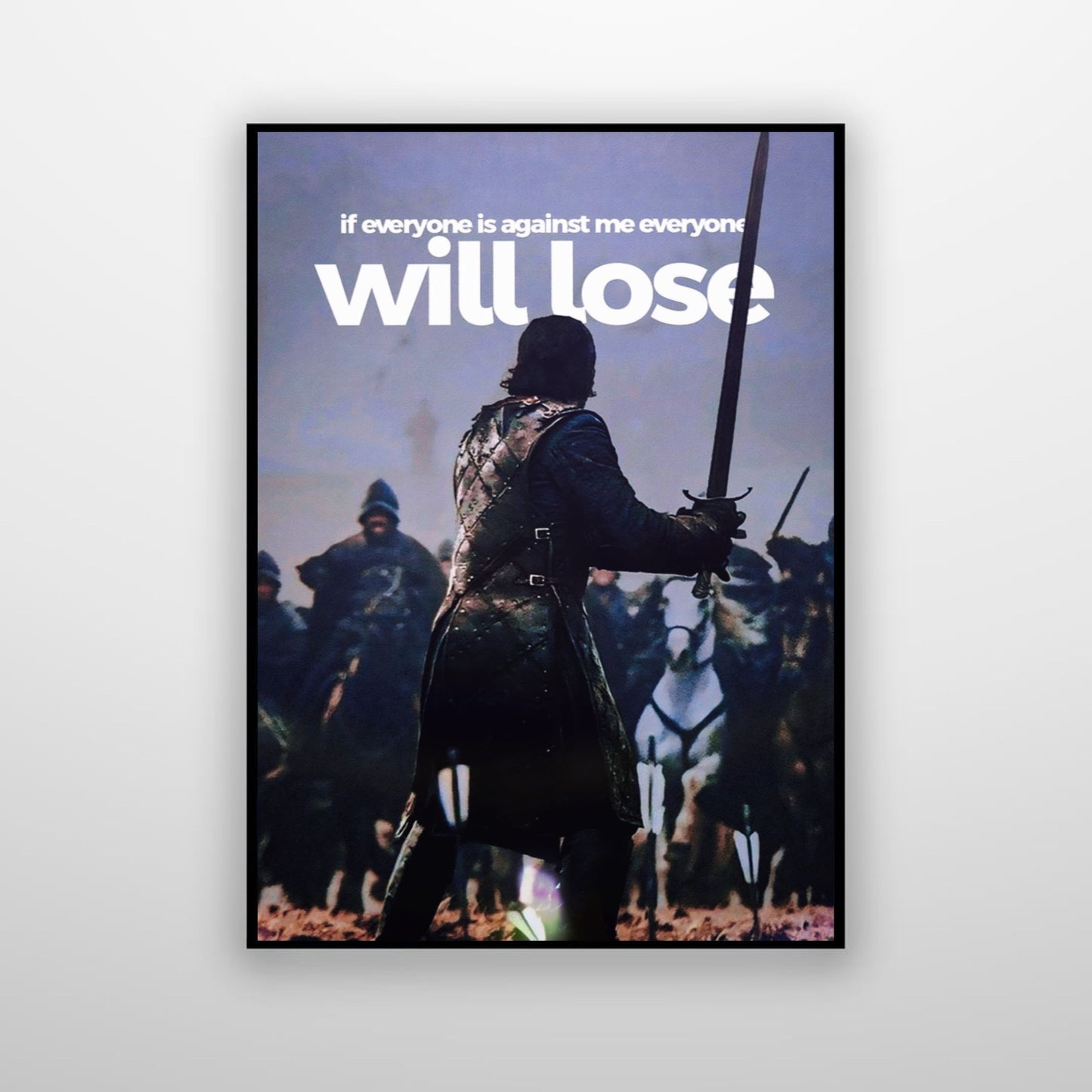 Jon Snow - If Everyone Is Against Me Everyone Will Lose